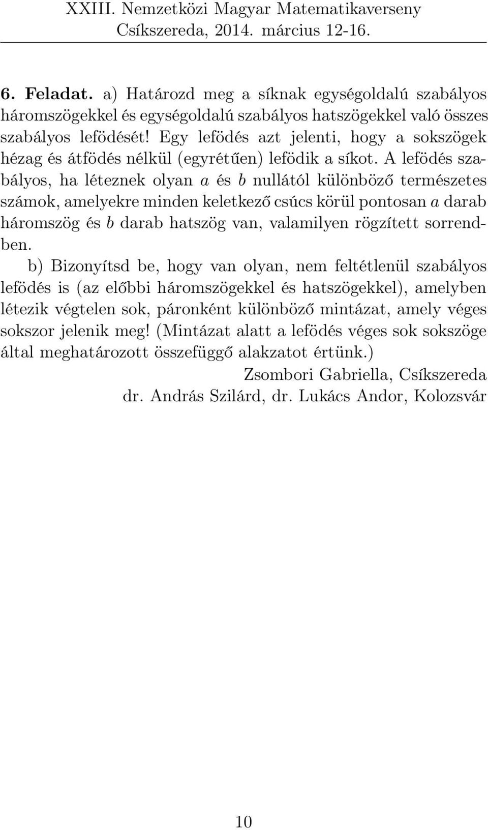 A lefödés szabályos, ha léteznek olyan a és b nullától különböző természetes számok, amelyekre minden keletkező csúcs körül pontosan a darab háromszög és b darab hatszög van, valamilyen rögzített