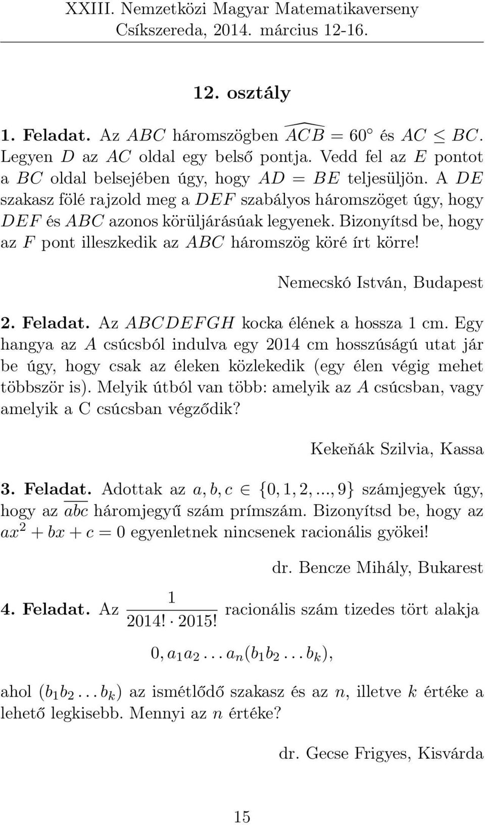 Nemecskó István, Budapest 2. Feladat. Az ABCDEF GH kocka élének a hossza 1 cm.