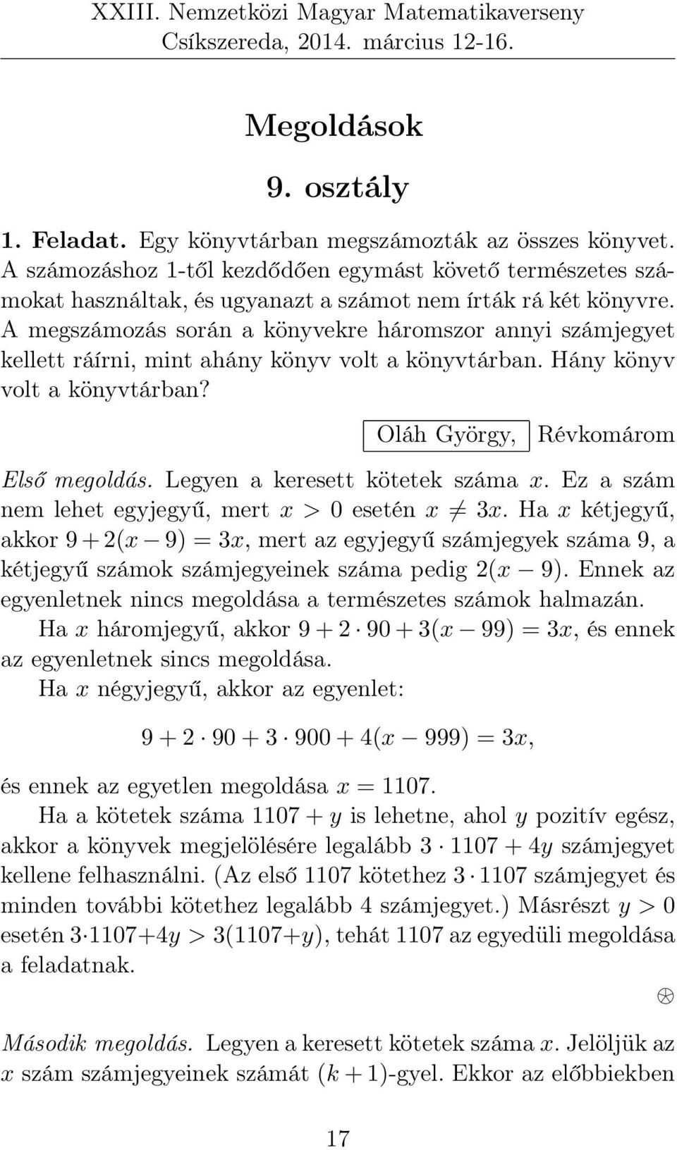 A megszámozás során a könyvekre háromszor annyi számjegyet kellett ráírni, mint ahány könyv volt a könyvtárban. Hány könyv volt a könyvtárban? Oláh György, Révkomárom Első megoldás.