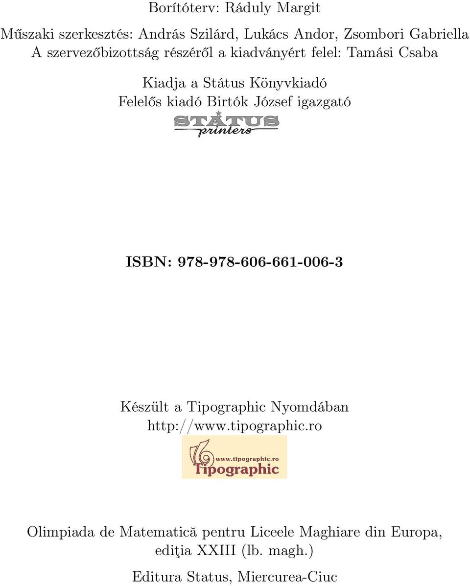 Birtók József igazgató ISBN: 978-978-606-661-006-3 Készült a Tipographic Nyomdában http://www.tipographic.
