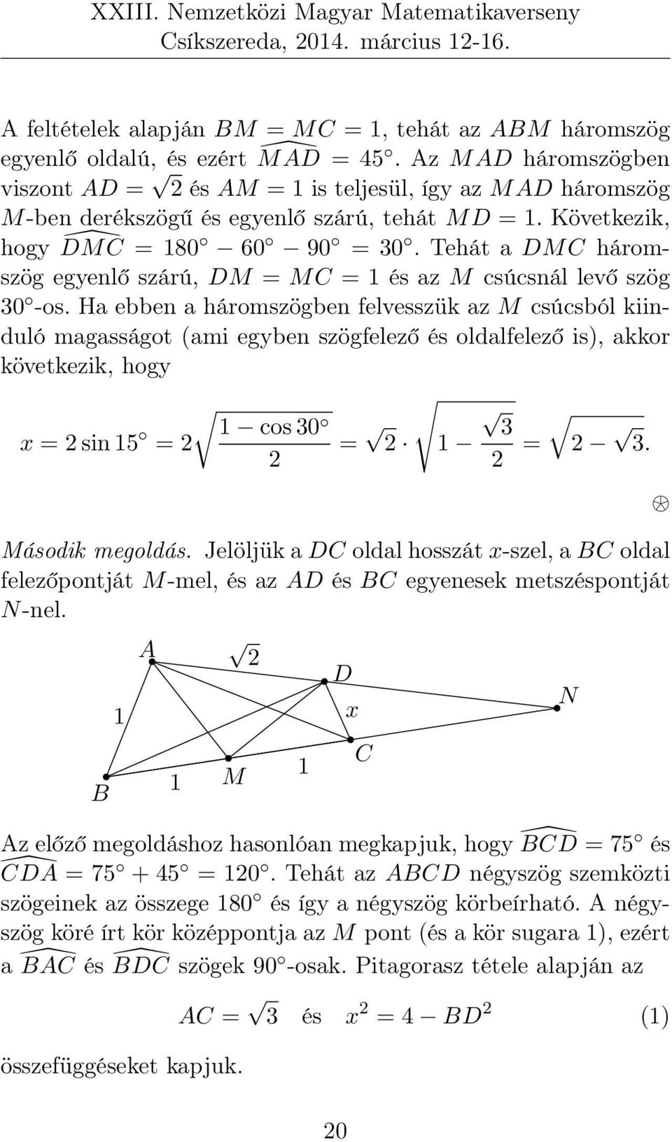 Tehát a DMC háromszög egyenlő szárú, DM = MC = 1 és az M csúcsnál levő szög 30 -os.