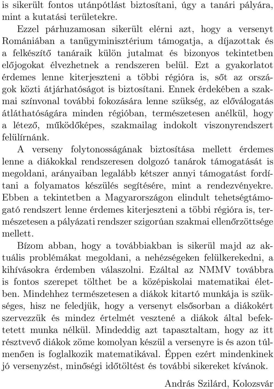 a rendszeren belül. Ezt a gyakorlatot érdemes lenne kiterjeszteni a többi régióra is, sőt az országok közti átjárhatóságot is biztosítani.