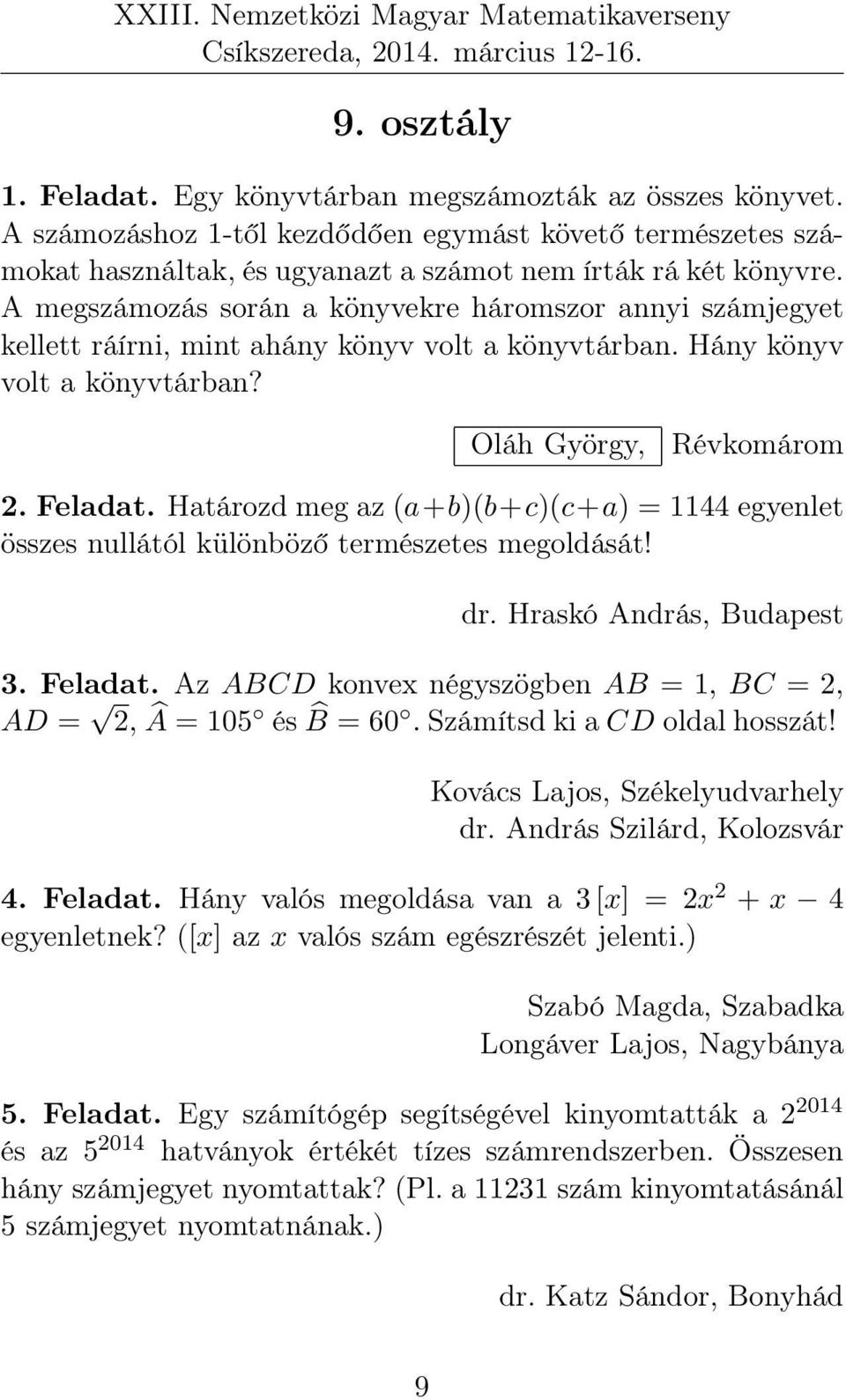 Határozd meg az (a+b)(b+c)(c+a) = 1144 egyenlet összes nullától különböző természetes megoldását! dr. Hraskó András, Budapest 3. Feladat.