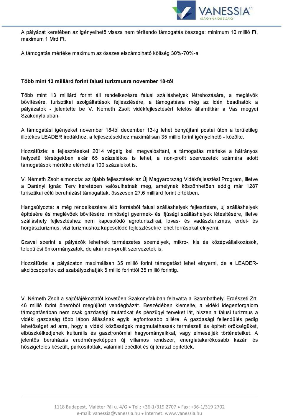 létrehozására, a meglévők bővítésére, turisztikai szolgáltatások fejlesztésére, a támogatásra még az idén beadhatók a pályázatok - jelentette be V.