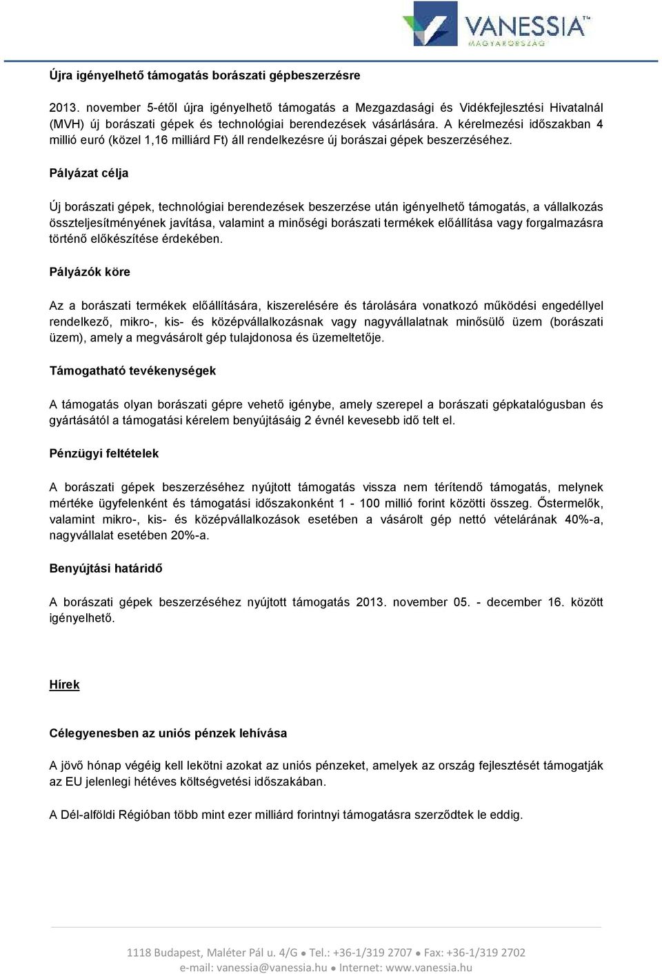 A kérelmezési időszakban 4 millió euró (közel 1,16 milliárd Ft) áll rendelkezésre új borászai gépek beszerzéséhez.