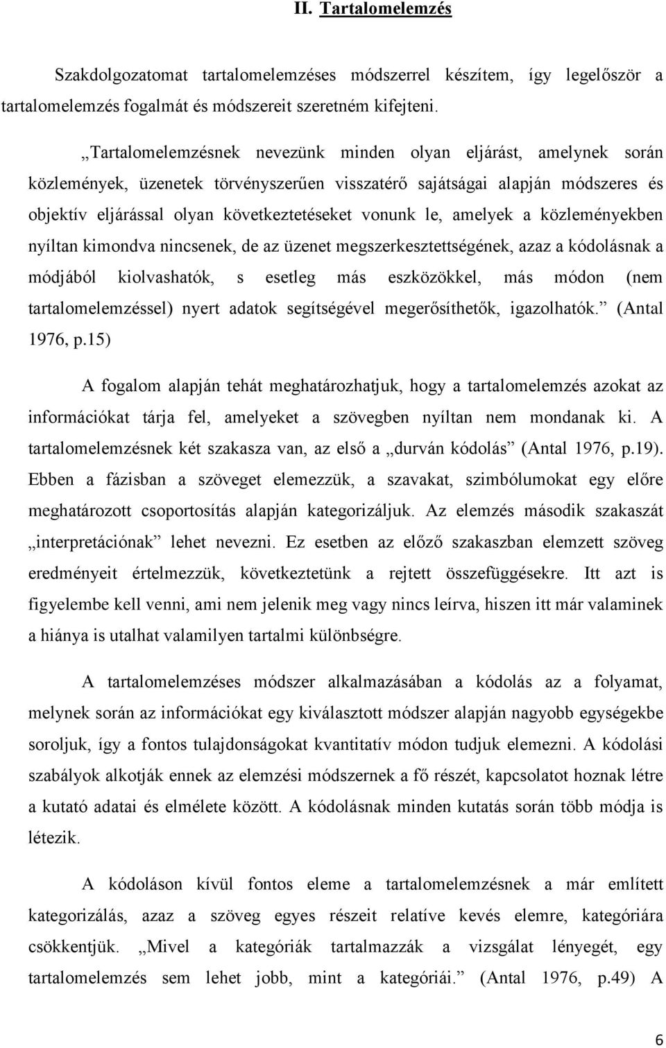 le, amelyek a közleményekben nyíltan kimondva nincsenek, de az üzenet megszerkesztettségének, azaz a kódolásnak a módjából kiolvashatók, s esetleg más eszközökkel, más módon (nem tartalomelemzéssel)