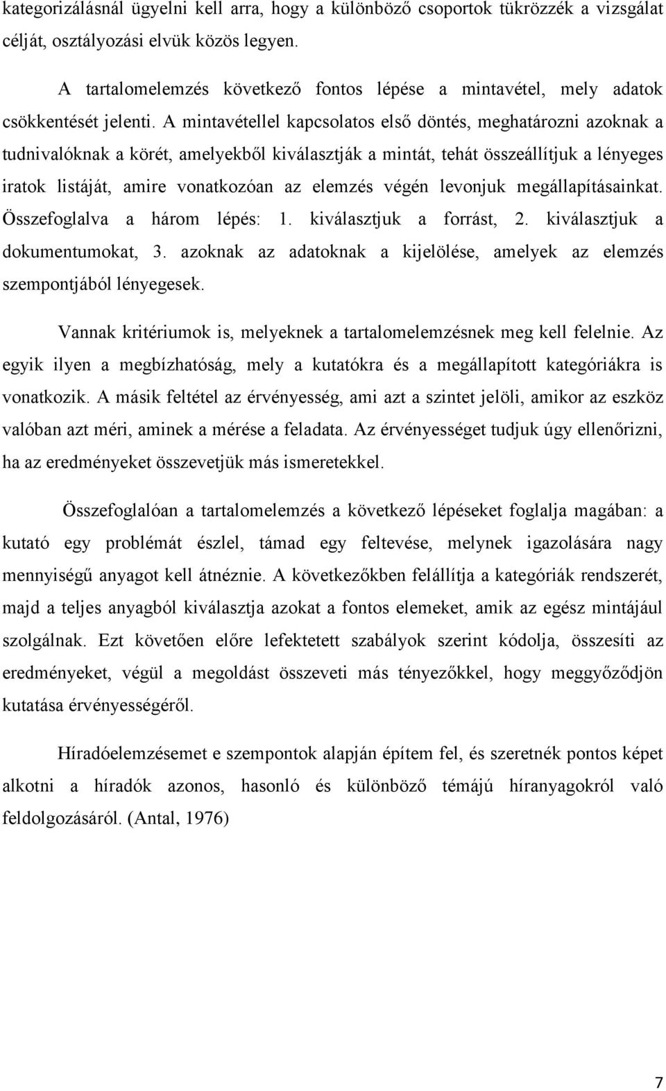 A mintavétellel kapcsolatos első döntés, meghatározni azoknak a tudnivalóknak a körét, amelyekből kiválasztják a mintát, tehát összeállítjuk a lényeges iratok listáját, amire vonatkozóan az elemzés