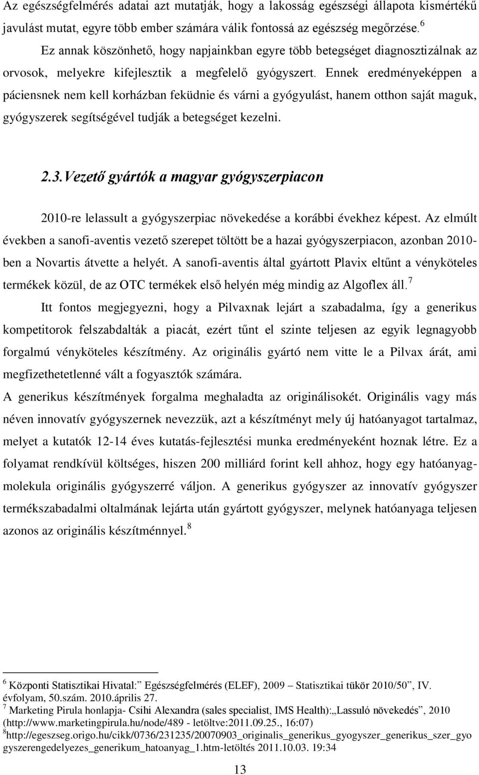 Ennek eredményeképpen a páciensnek nem kell korházban feküdnie és várni a gyógyulást, hanem otthon saját maguk, gyógyszerek segítségével tudják a betegséget kezelni. 2.3.