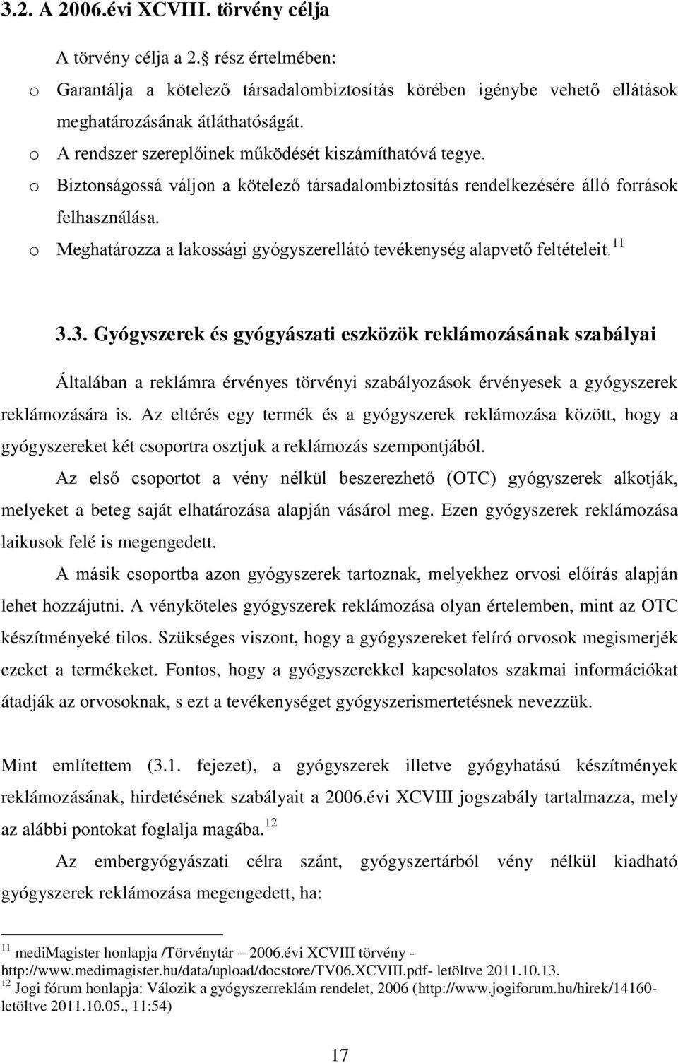 o Meghatározza a lakossági gyógyszerellátó tevékenység alapvető feltételeit. 11 3.