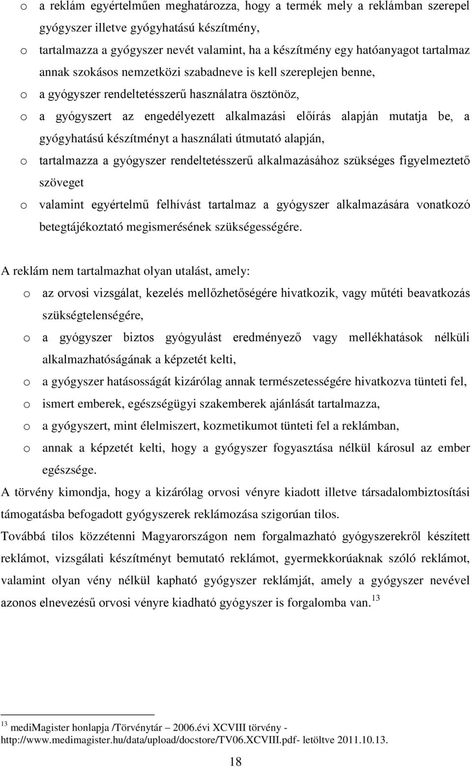 a gyógyhatású készítményt a használati útmutató alapján, o tartalmazza a gyógyszer rendeltetésszerű alkalmazásához szükséges figyelmeztető szöveget o valamint egyértelmű felhívást tartalmaz a