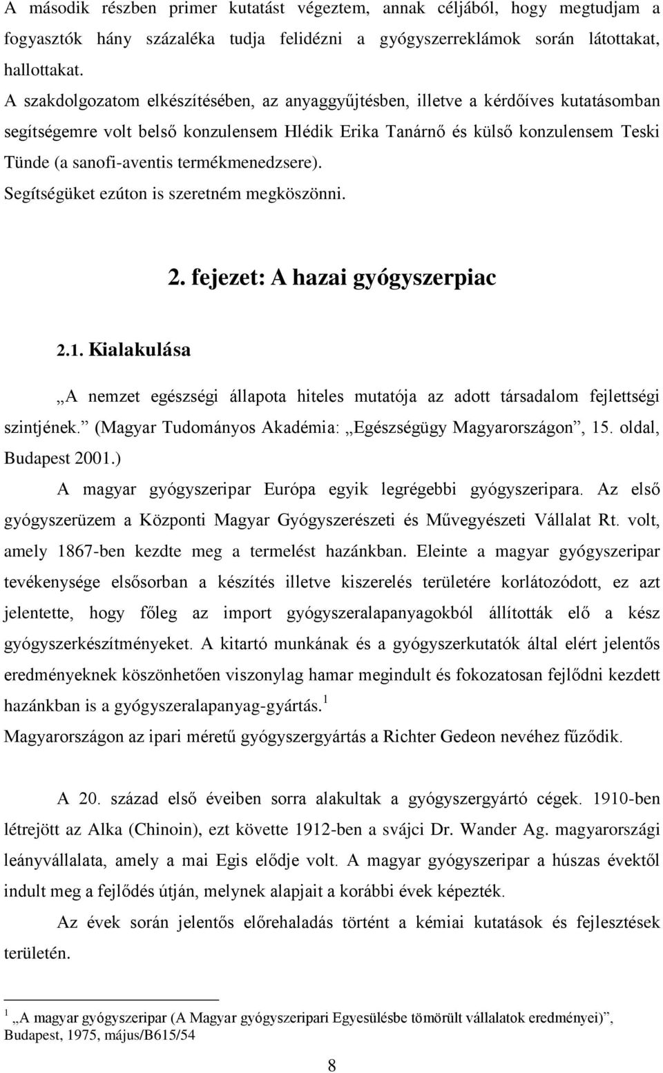 termékmenedzsere). Segítségüket ezúton is szeretném megköszönni. 2. fejezet: A hazai gyógyszerpiac 2.1.