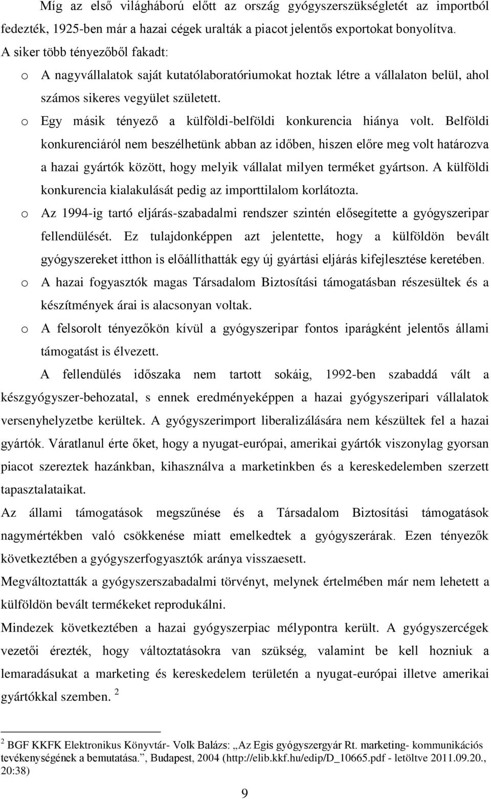 o Egy másik tényező a külföldi-belföldi konkurencia hiánya volt.