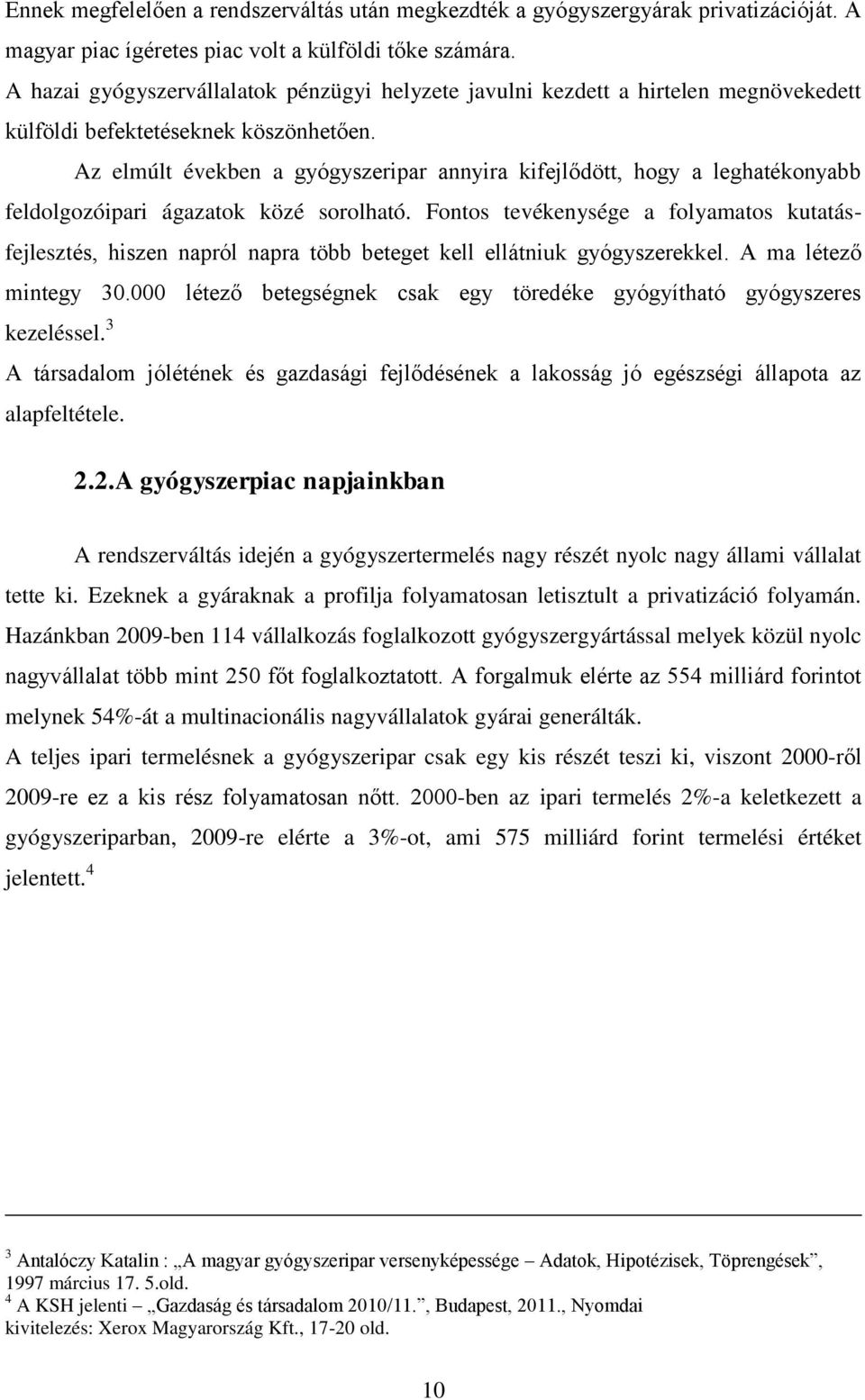 Az elmúlt években a gyógyszeripar annyira kifejlődött, hogy a leghatékonyabb feldolgozóipari ágazatok közé sorolható.