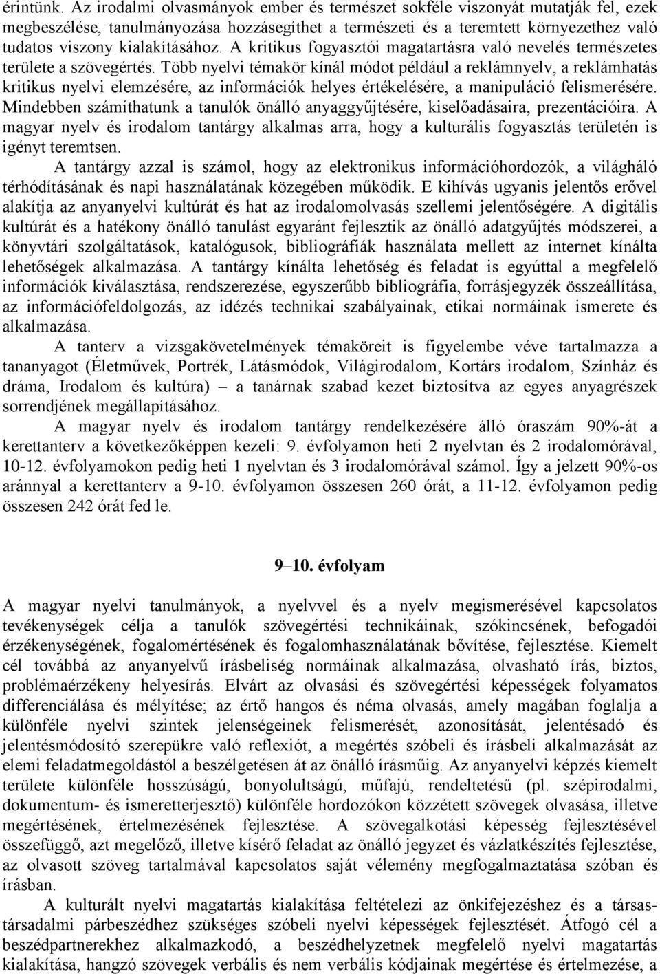 A kritikus fogyasztói magatartásra való nevelés természetes területe a szövegértés.