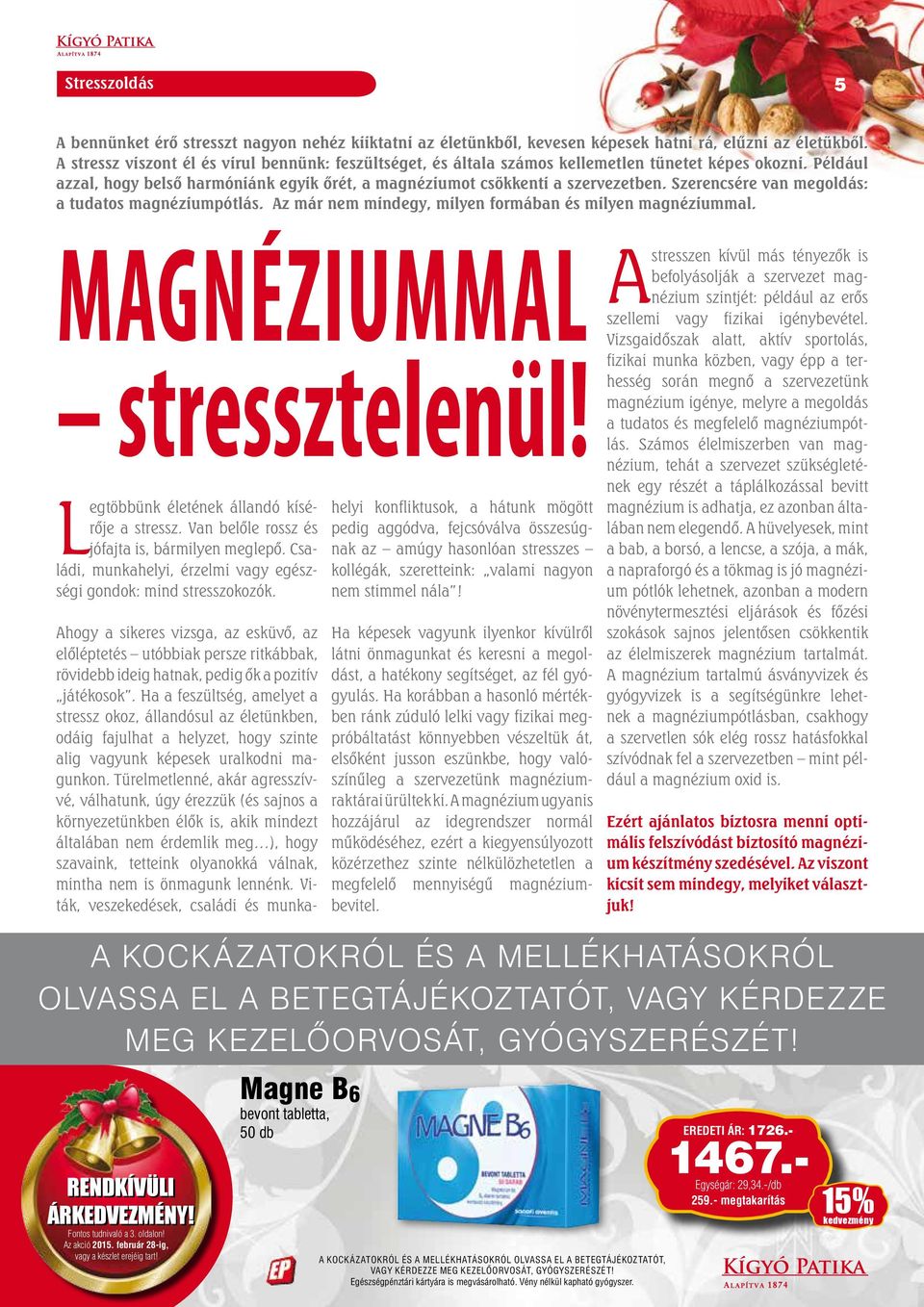 Szerencsére van megoldás: a tudatos magnéziumpótlás. Az már nem mindegy, milyen formában és milyen magnéziummal. MAGNÉZIUMMAL stressztelenül! Legtöbbünk életének állandó kísérője a stressz.