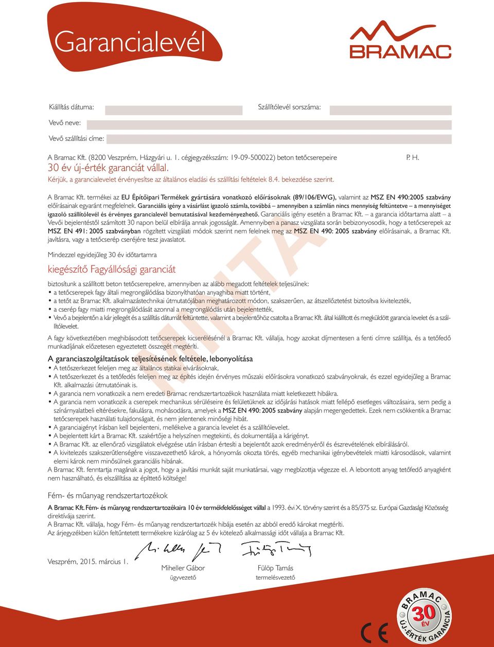 termékei az EU építőipari Termékek gyártására vonatkozó előírásoknak (89/106/EWG), valamint az MSZ EN 490:2005 szabvány elõírásainak egyaránt megfelelnek.