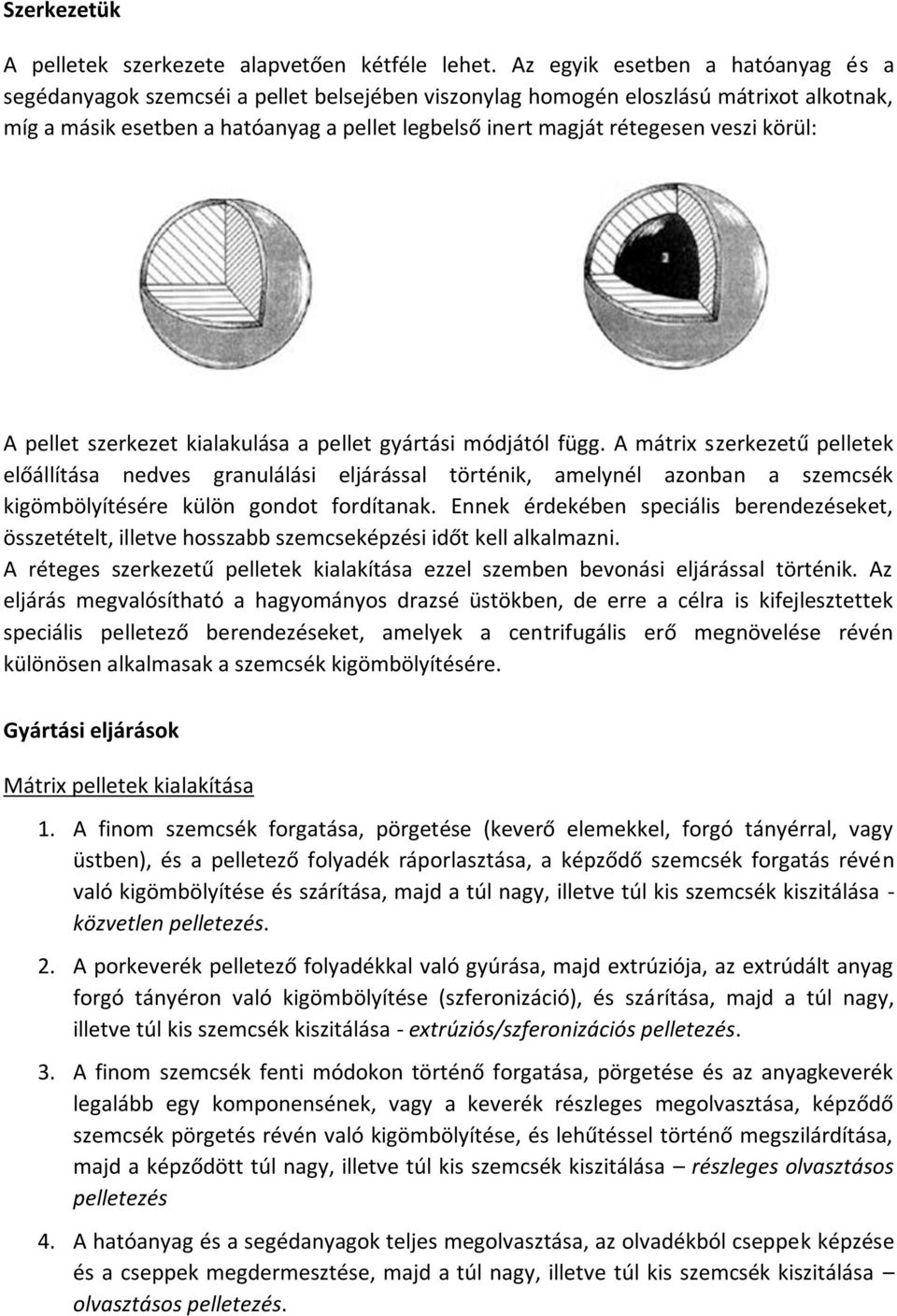 veszi körül: A pellet szerkezet kialakulása a pellet gyártási módjától függ.