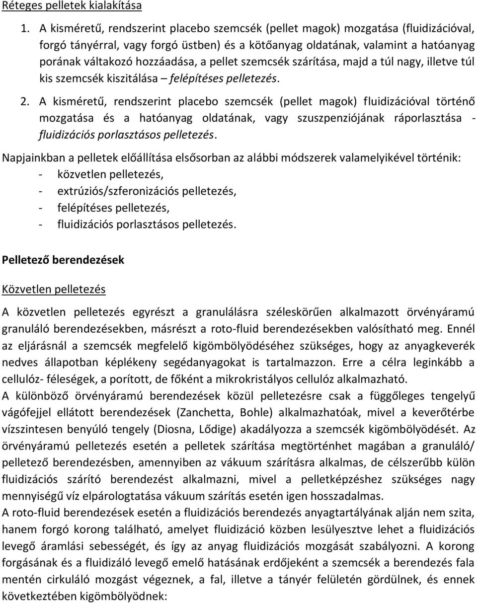 pellet szemcsék szárítása, majd a túl nagy, illetve túl kis szemcsék kiszitálása felépítéses pelletezés. 2.