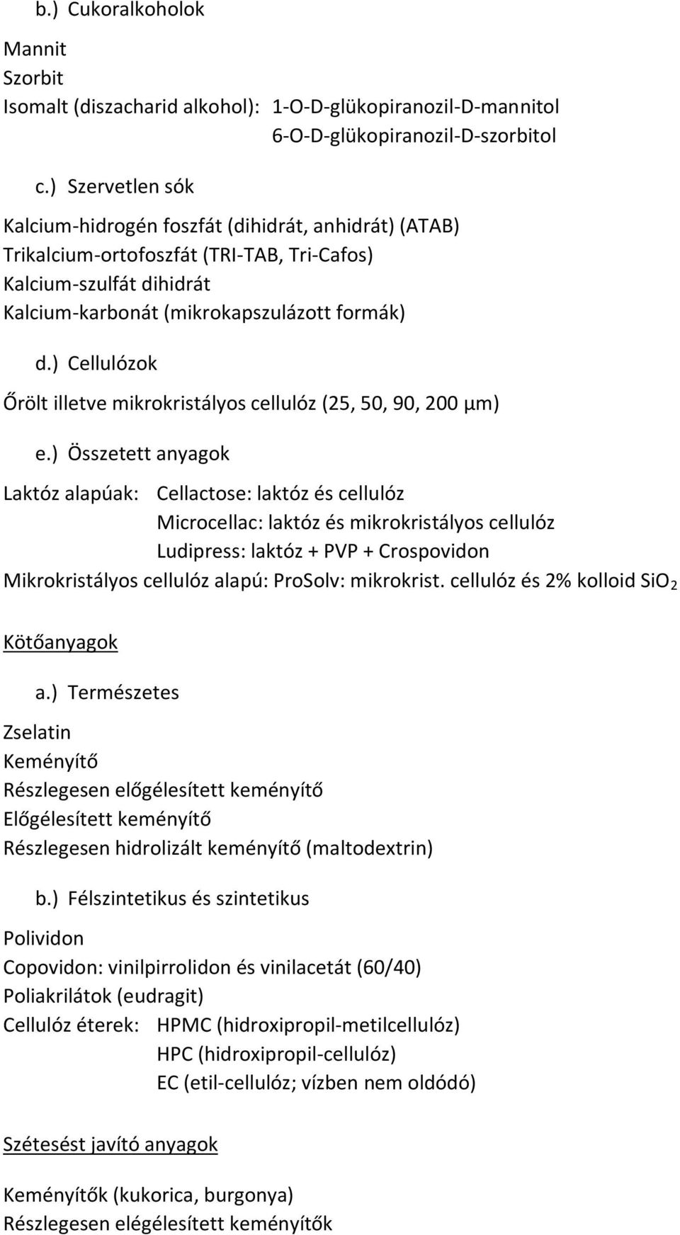 ) Cellulózok Őrölt illetve mikrokristályos cellulóz (25, 50, 90, 200 μm) e.