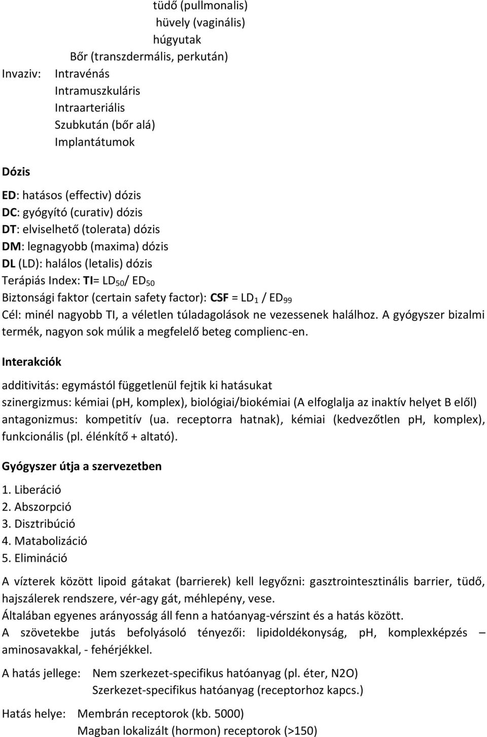 factor): CSF = LD 1 / ED 99 Cél: minél nagyobb TI, a véletlen túladagolások ne vezessenek halálhoz. A gyógyszer bizalmi termék, nagyon sok múlik a megfelelő beteg complienc-en.