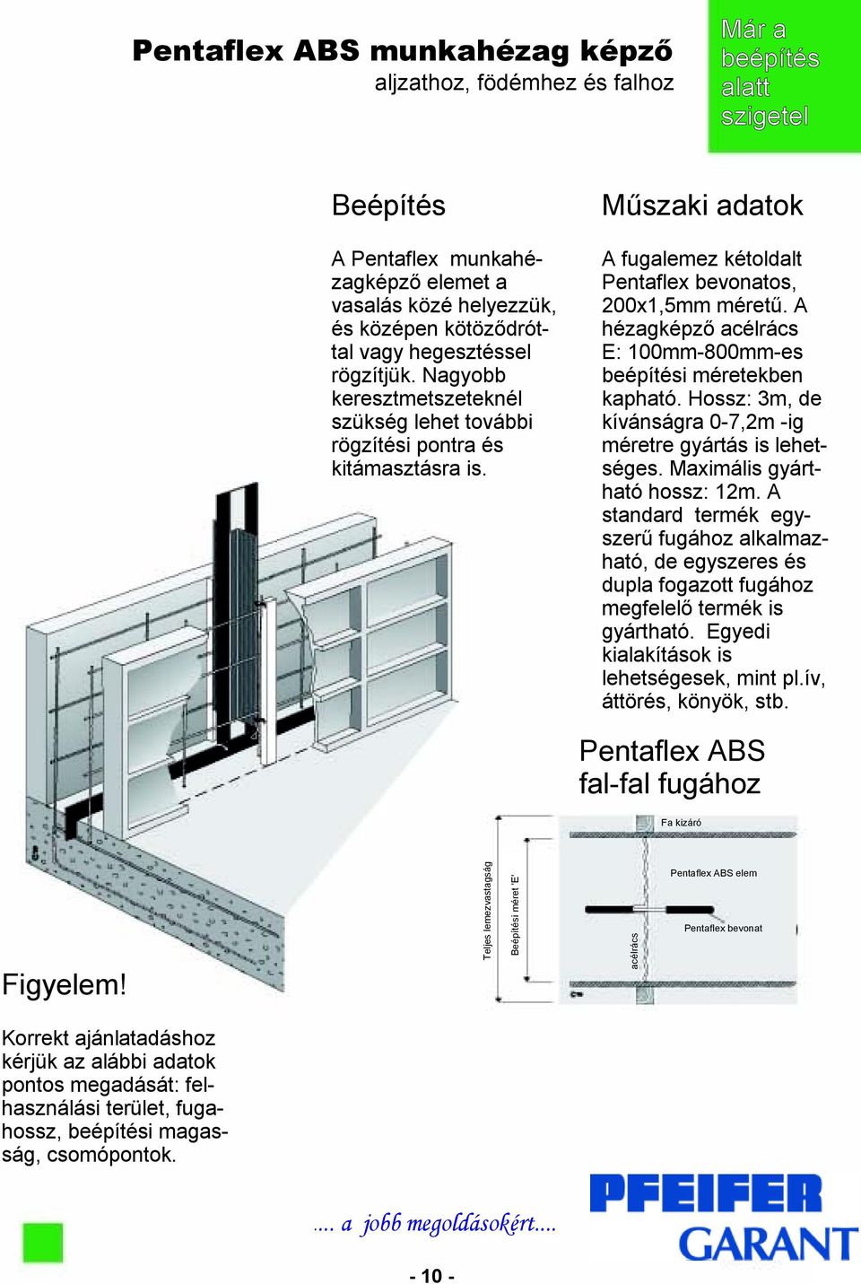 A hézagképző acélrács E: 100mm-800mm-es beépítési méretekben kapható. Hossz: 3m, de kívánságra 0-7,2m -ig méretre gyártás is lehetséges. Maximális gyártható hossz: 12m.