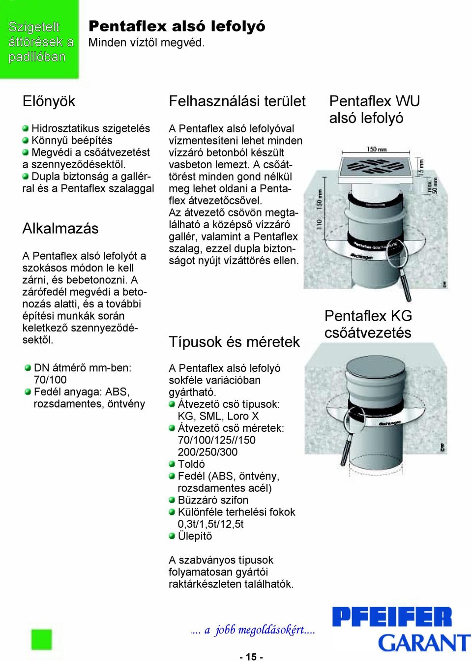 A csőáttörést minden gond nélkül meg lehet oldani a Pentaflex átvezetőcsővel.