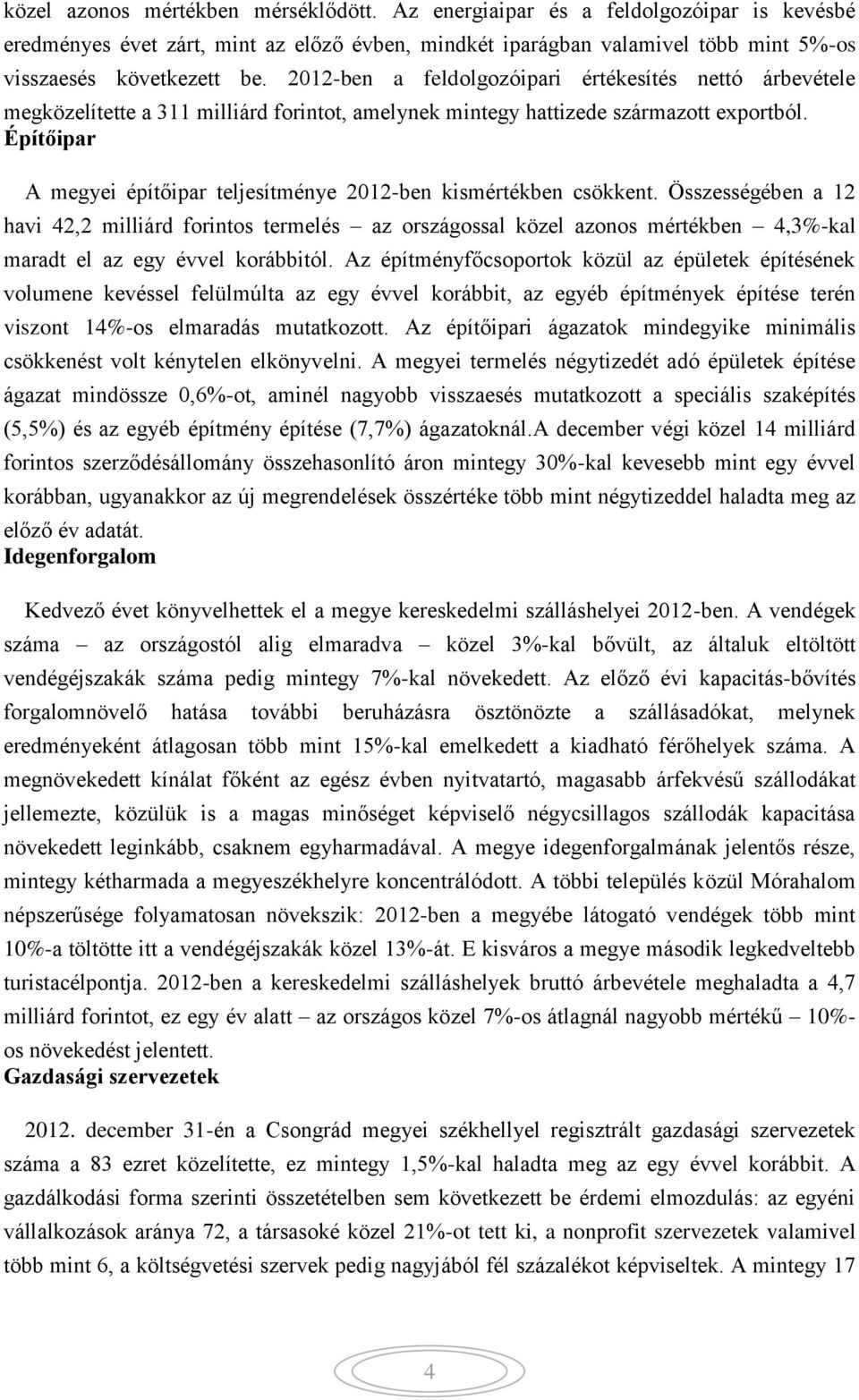 Építőipar A megyei építőipar teljesítménye 2012-ben kismértékben csökkent.