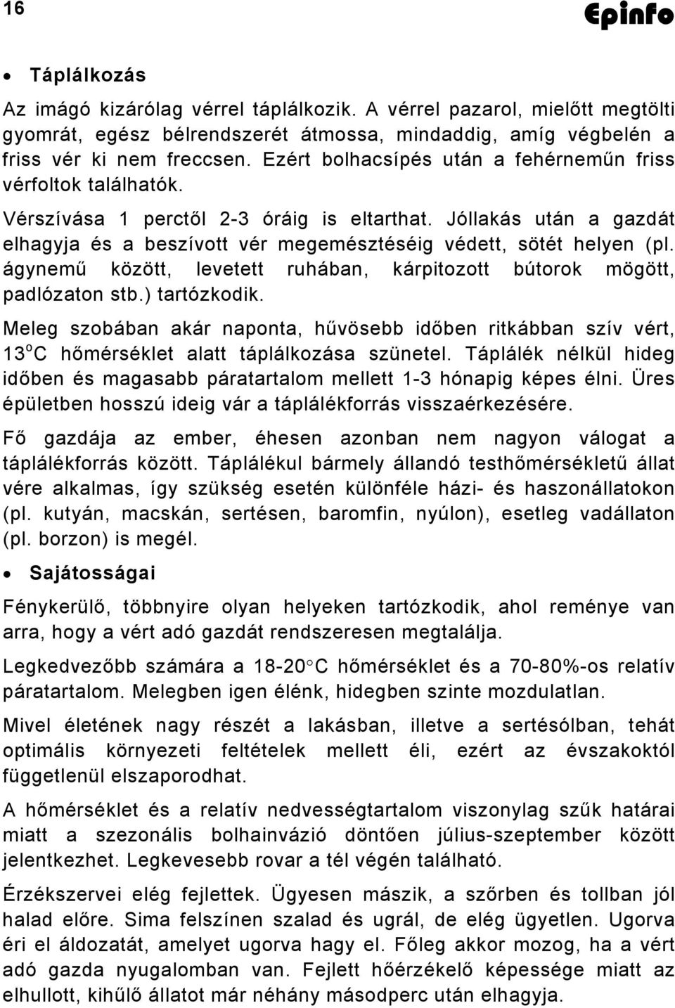 ágynemű között, levetett ruhában, kárpitozott bútorok mögött, padlózaton stb.) tartózkodik.