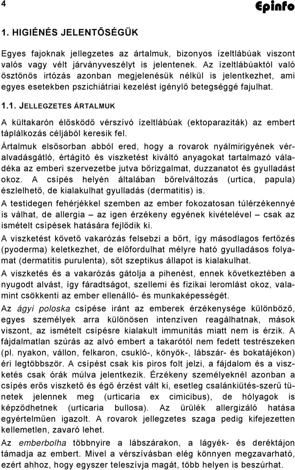 1. JELLEGZETES ÁRTALMUK A kültakarón élősködő vérszívó ízeltlábúak (ektoparaziták) az embert táplálkozás céljából keresik fel.