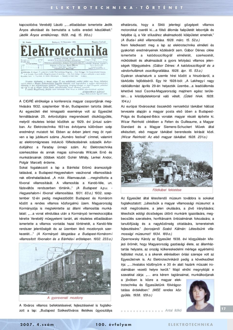 évfordulójára megrendezett díszközgyûlés, melyrõl részletes leírást közöltek az 1929. évi júniusi számban. Az Elektrotechnika 1931-es évfolyama különösen szép eredményt mutatott fel.