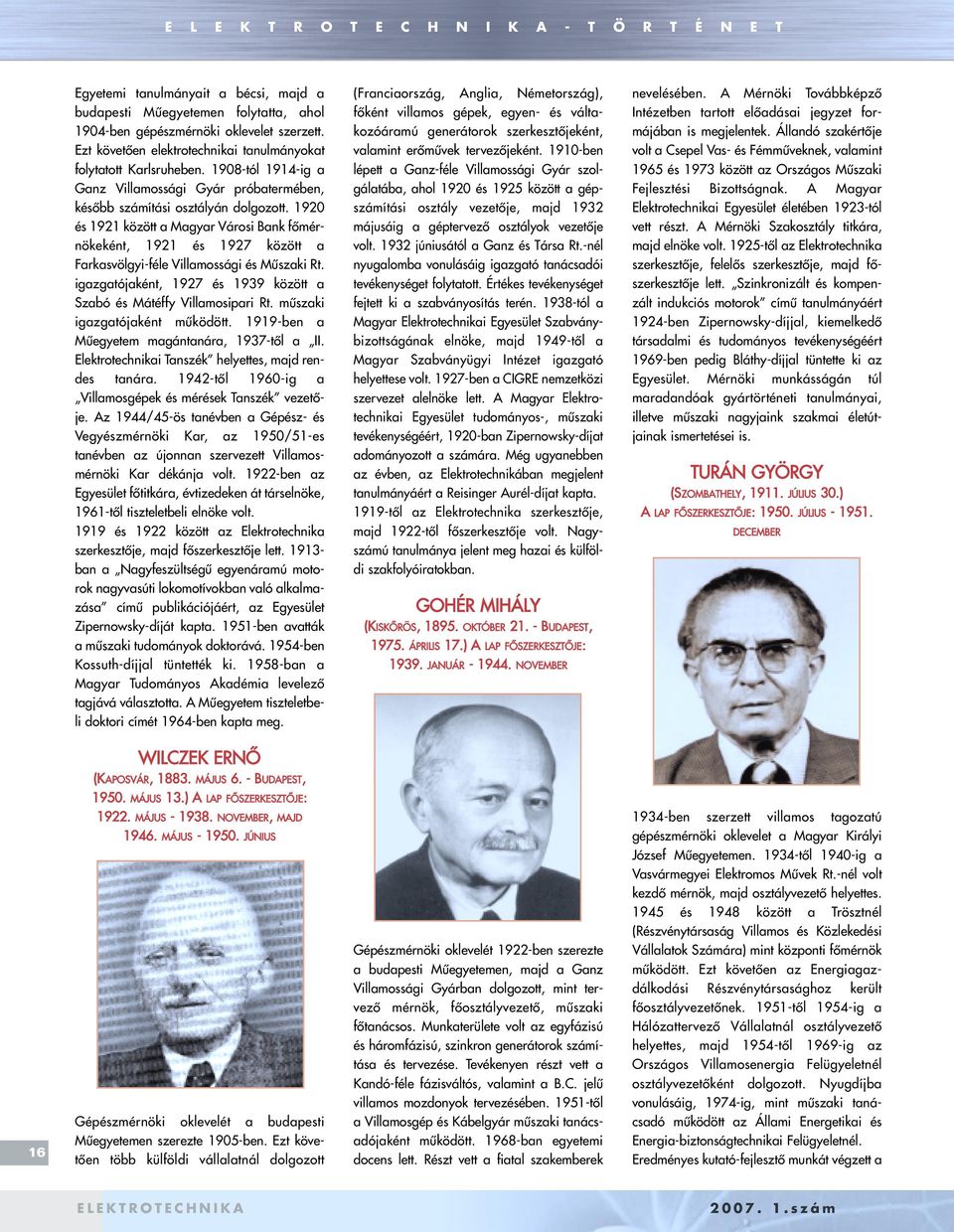 1920 és 1921 között a Magyar Városi Bank fômérnökeként, 1921 és 1927 között a Farkasvölgyi-féle Villamossági és Mûszaki Rt. igazgatójaként, 1927 és 1939 között a Szabó és Mátéffy Villamosipari Rt.