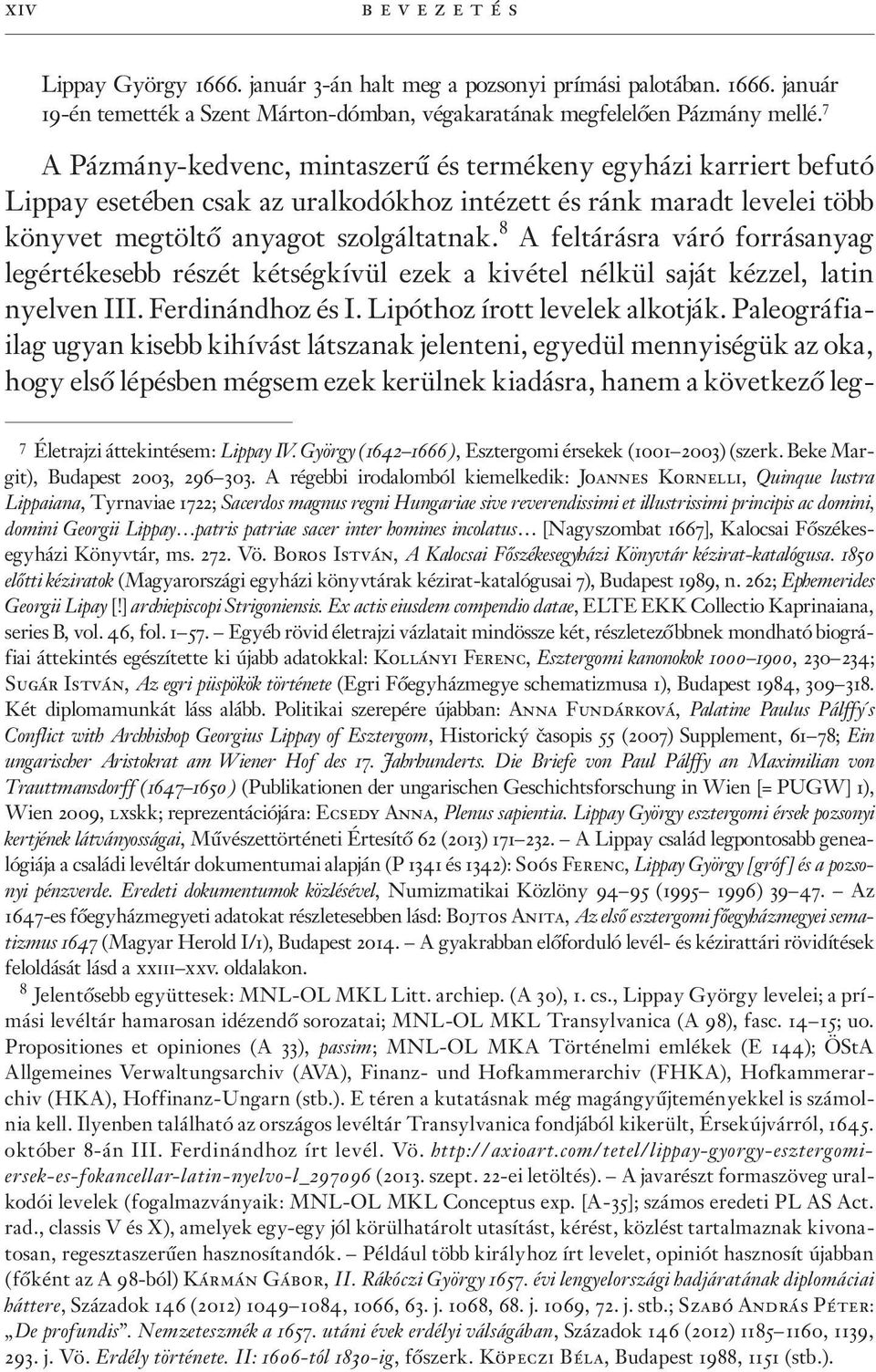 8 A feltárásra váró forrásanyag legértékesebb részét kétségkívül ezek a kivétel nélkül saját kézzel, latin nyelven III. Ferdinándhoz és I. Lipóthoz írott levelek alkotják.