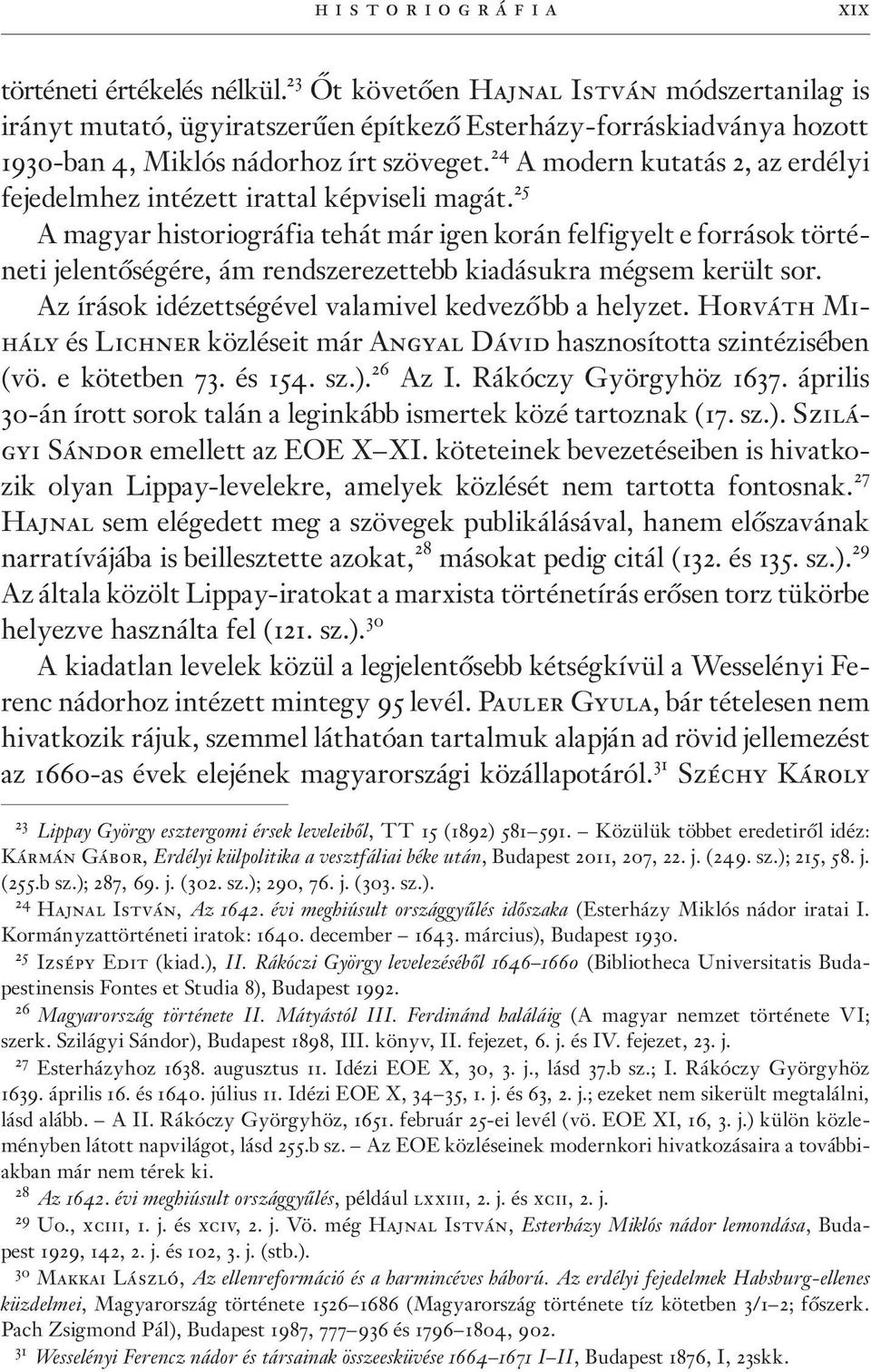 24 A modern kutatás 2, az erdélyi fejedelmhez intézett irattal képviseli magát.