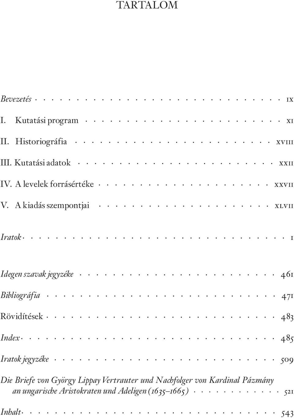 A kiadás szempontjai xlvii Iratok 1 Idegen szavak jegyzéke 461 Bibliográfia 471 Rövidítések 483