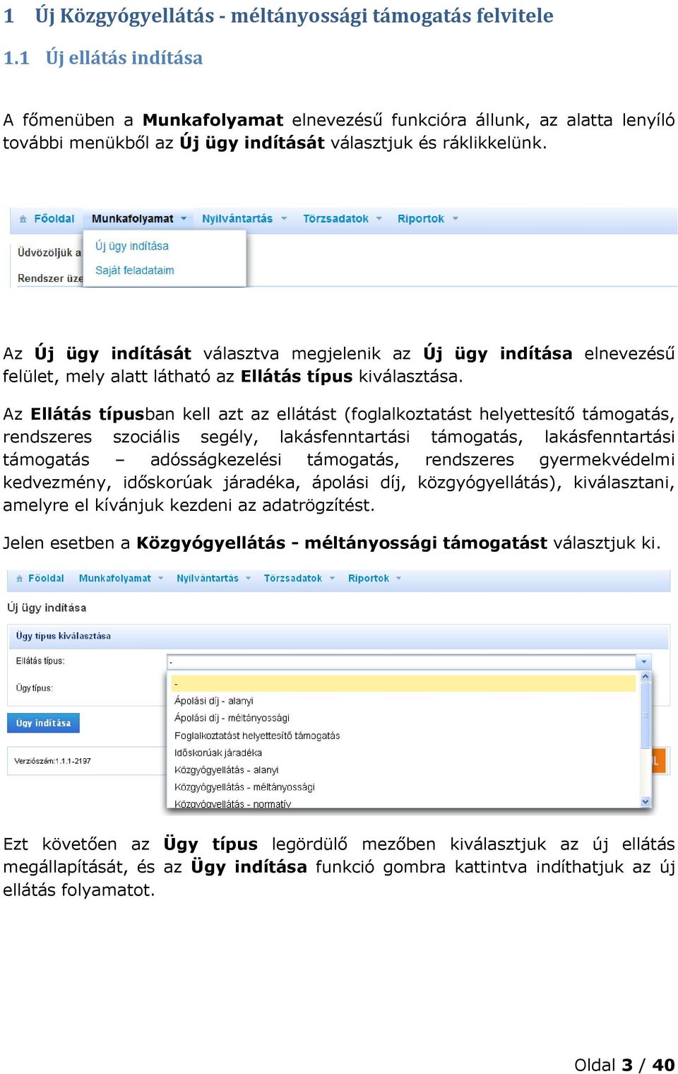 Az Új ügy indítását választva megjelenik az Új ügy indítása elnevezésű felület, mely alatt látható az Ellátás típus kiválasztása.