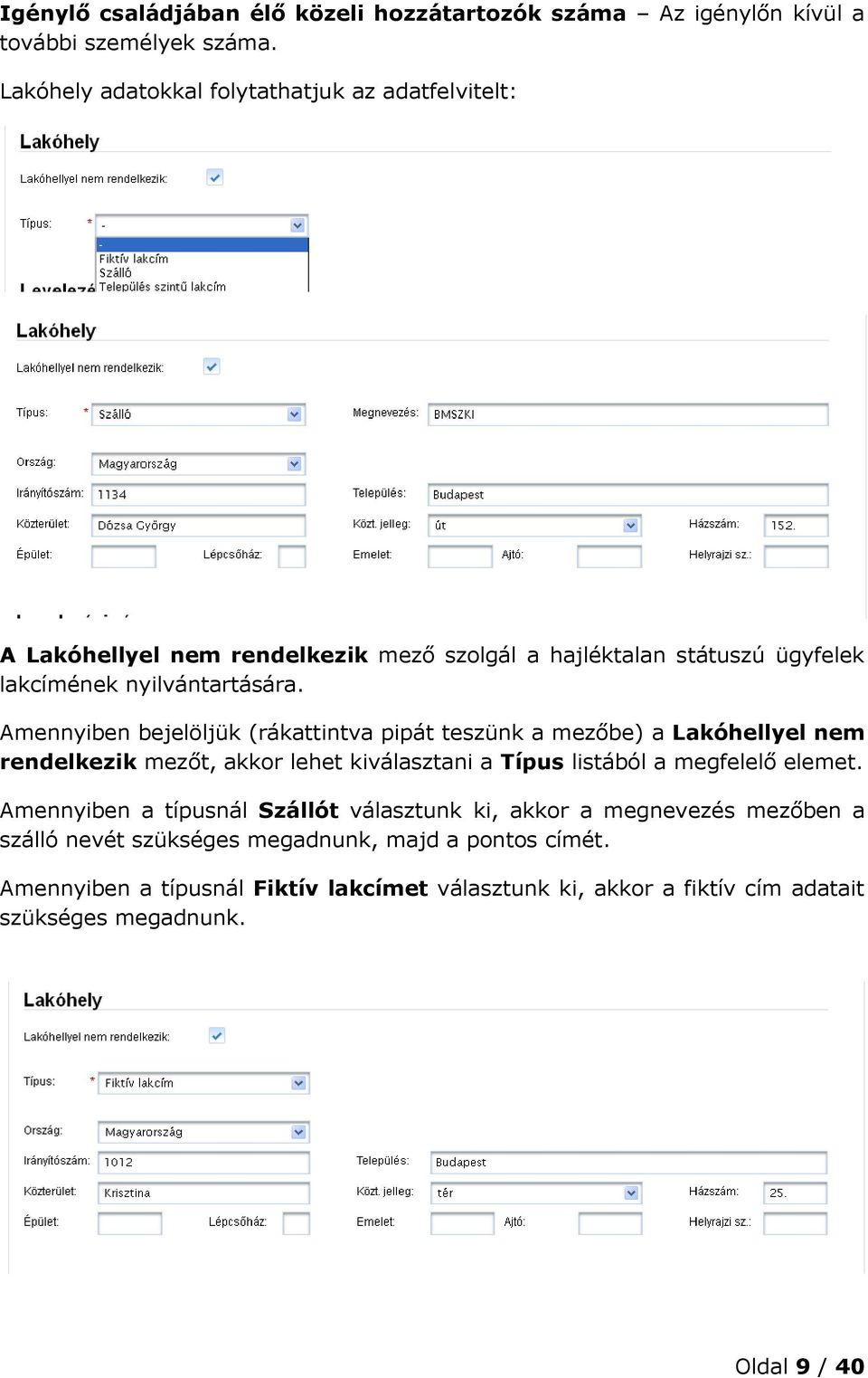 Amennyiben bejelöljük (rákattintva pipát teszünk a mezőbe) a Lakóhellyel nem rendelkezik mezőt, akkor lehet kiválasztani a Típus listából a megfelelő elemet.