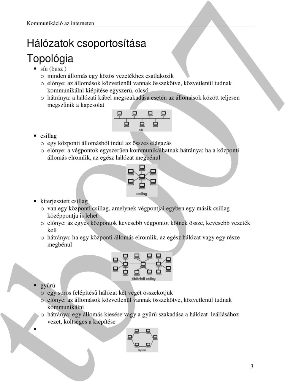 egyszerűen kommunikálhatnak hátránya: ha a központi állomás elromlik, az egész hálózat megbénul kiterjesztett csillag o van egy központi csillag, amelynek végpontjai egyben egy másik csillag