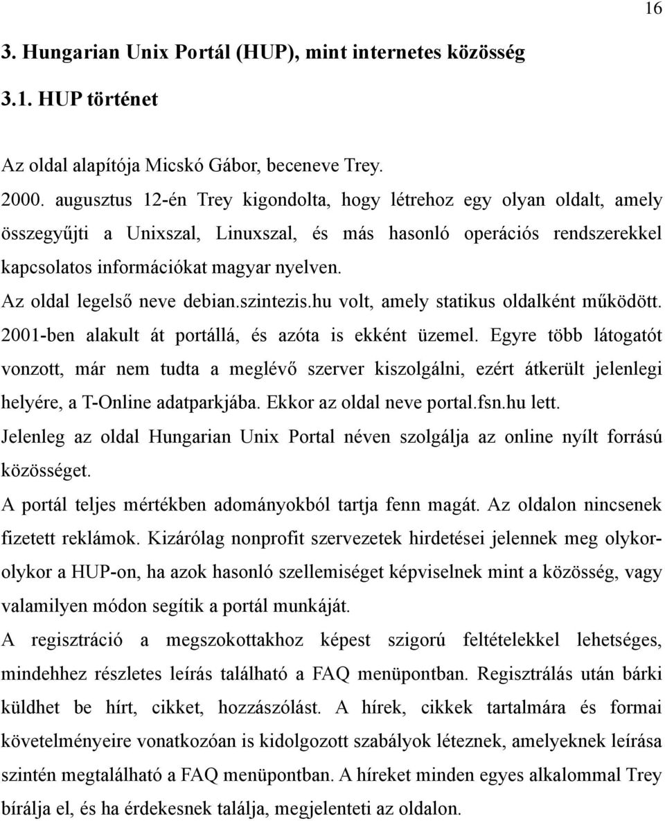 Az oldal legelső neve debian.szintezis.hu volt, amely statikus oldalként működött. 2001-ben alakult át portállá, és azóta is ekként üzemel.