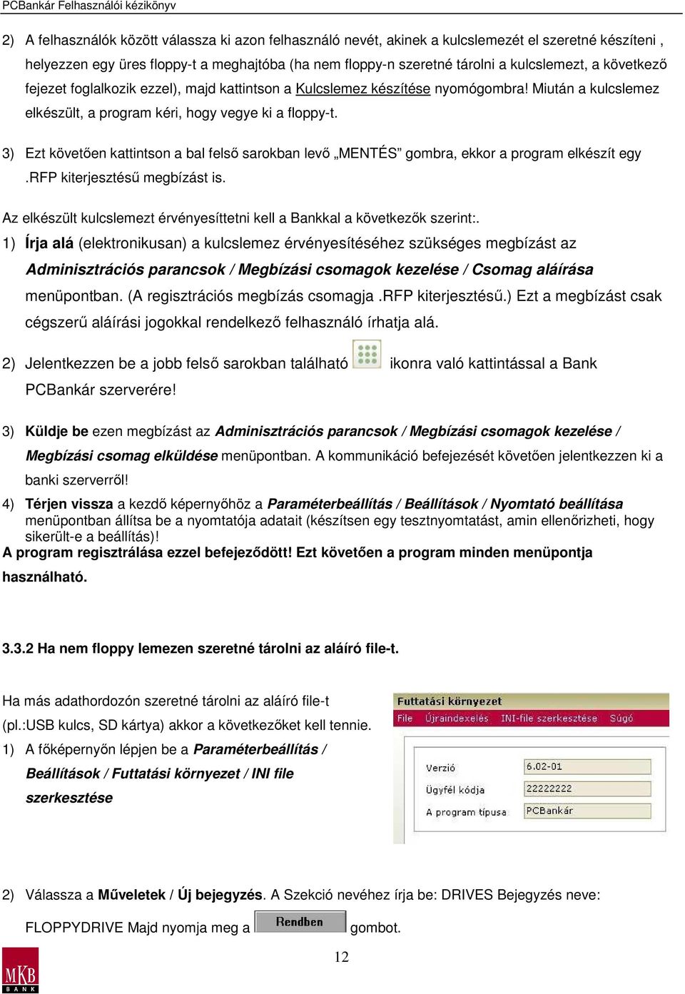 3) Ezt követıen kattintson a bal felsı sarokban levı MENTÉS gombra, ekkor a program elkészít egy.rfp kiterjesztéső megbízást is.