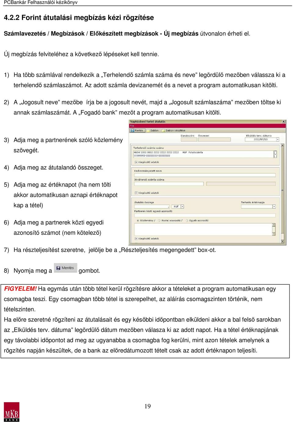 2) A Jogosult neve mezıbe írja be a jogosult nevét, majd a Jogosult számlaszáma mezıben töltse ki annak számlaszámát. A Fogadó bank mezıt a program automatikusan kitölti.