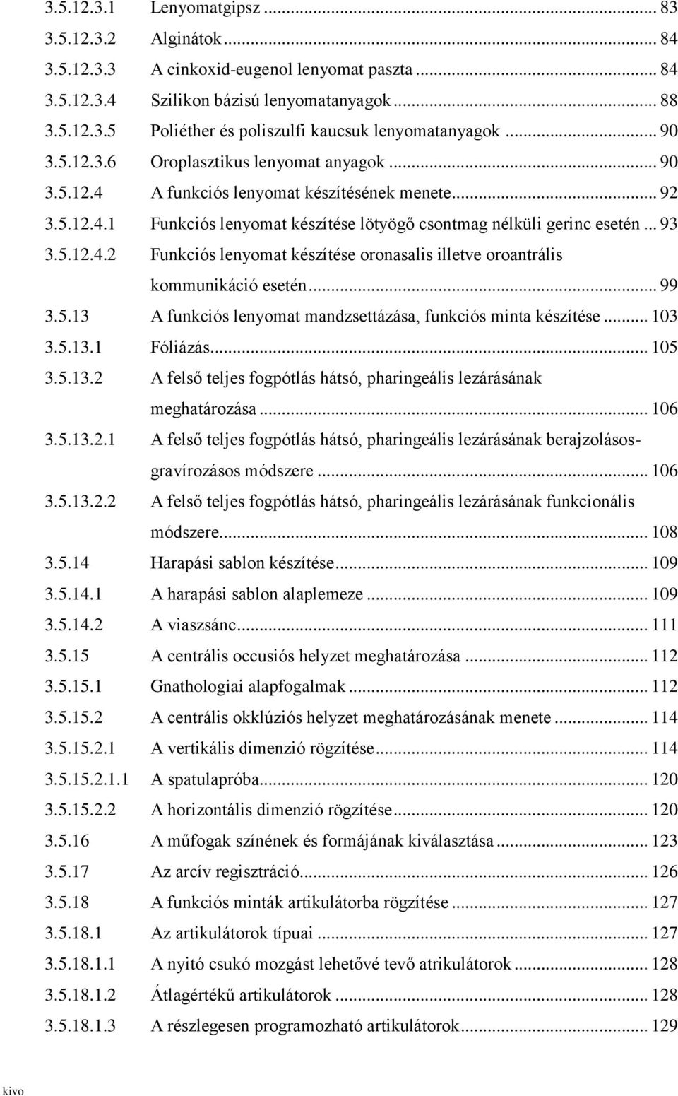 .. 99 3.5.13 A funkciós lenyomat mandzsettázása, funkciós minta készítése... 103 3.5.13.1 Fóliázás... 105 3.5.13.2 