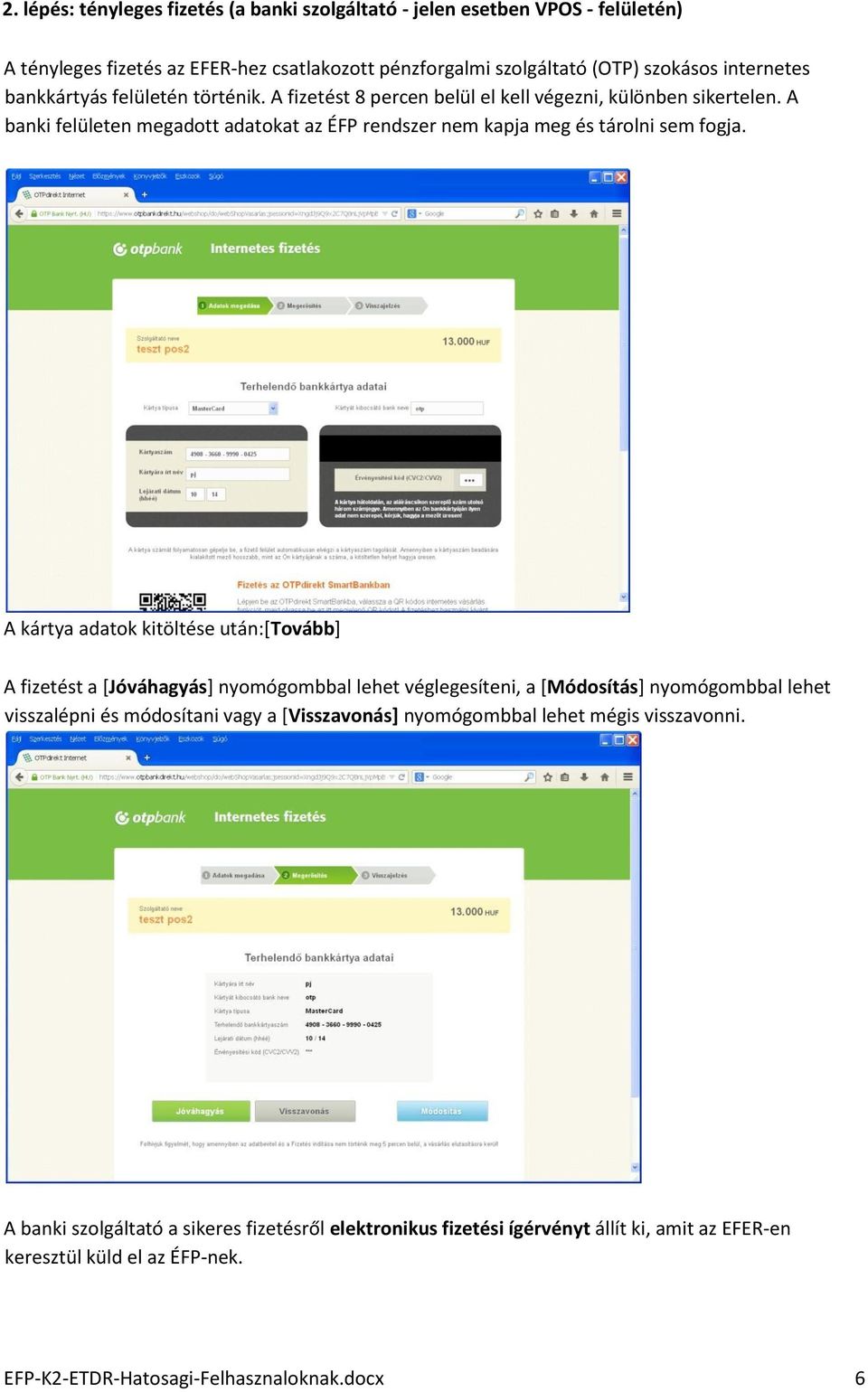 A kártya adatk kitöltése után:[tvább] A fizetést a [Jóváhagyás] nymógmbbal lehet véglegesíteni, a [Módsítás] nymógmbbal lehet visszalépni és módsítani vagy a [Visszavnás] nymógmbbal