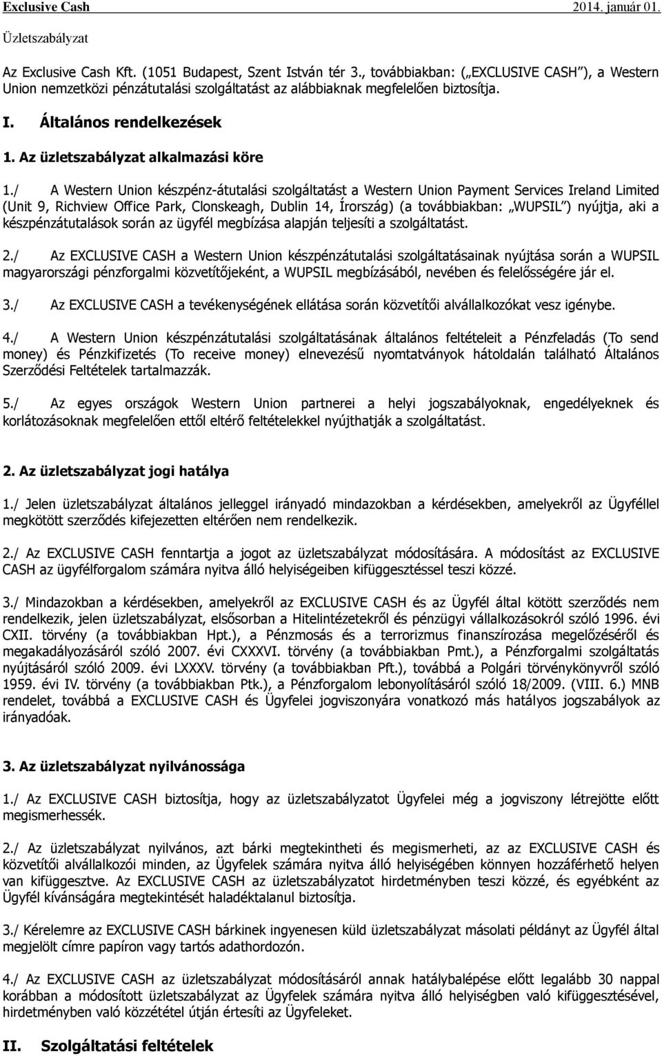 / A Western Union készpénz-átutalási szolgáltatást a Western Union Payment Services Ireland Limited (Unit 9, Richview Office Park, Clonskeagh, Dublin 14, Írország) (a továbbiakban: WUPSIL ) nyújtja,