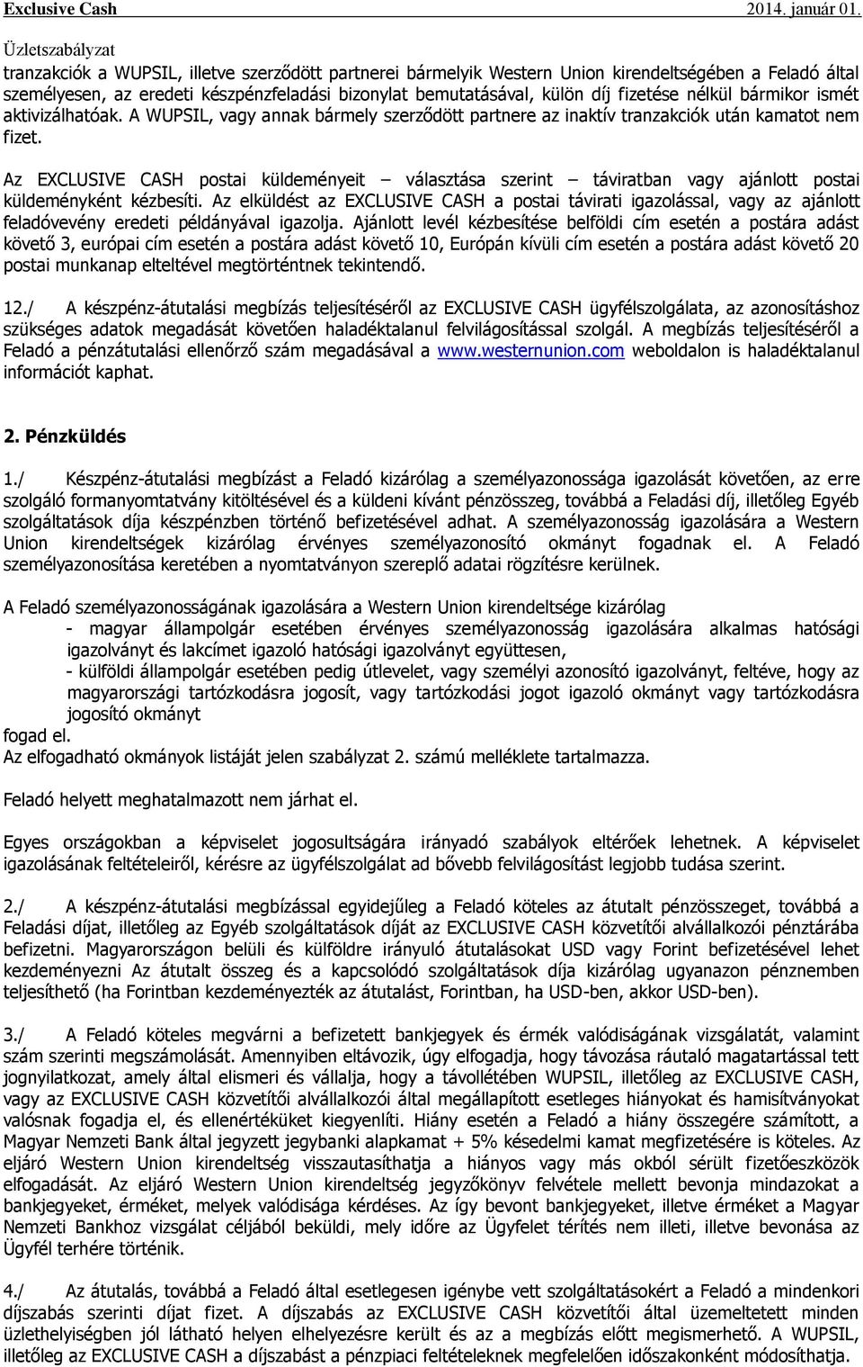 Az EXCLUSIVE CASH postai küldeményeit választása szerint táviratban vagy ajánlott postai küldeményként kézbesíti.