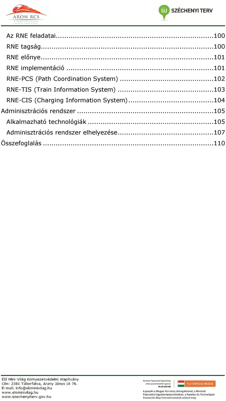 ..103 RNE-CIS (Charging Information System)...104 Adminisztrációs rendszer.