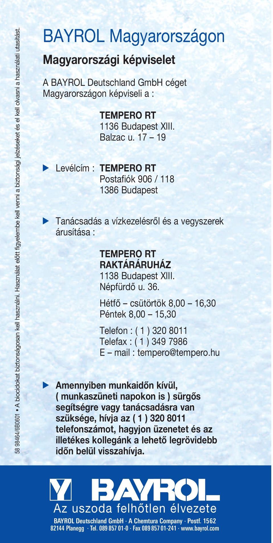 17 19 Levélcím : TEMPERO RT Postafiók 906 / 118 1386 Budapest Tanácsadás a vízkezelésről és a vegyszerek árusítása : TEMPERO RT RAKTÁRÁRUHÁZ 1138 Budapest XIII. Népfürdő u. 36.