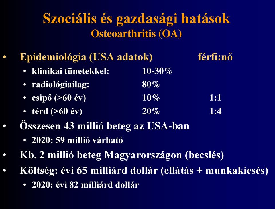 1:4 Összesen 43 millió beteg az USA-ban 2020: 59 millió várható Kb.