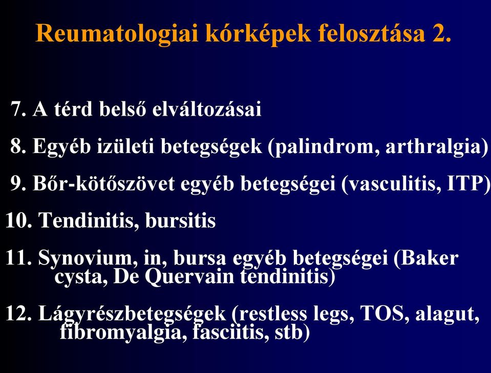 Bőr-kötőszövet egyéb betegségei (vasculitis, ITP) 10. Tendinitis, bursitis 11.
