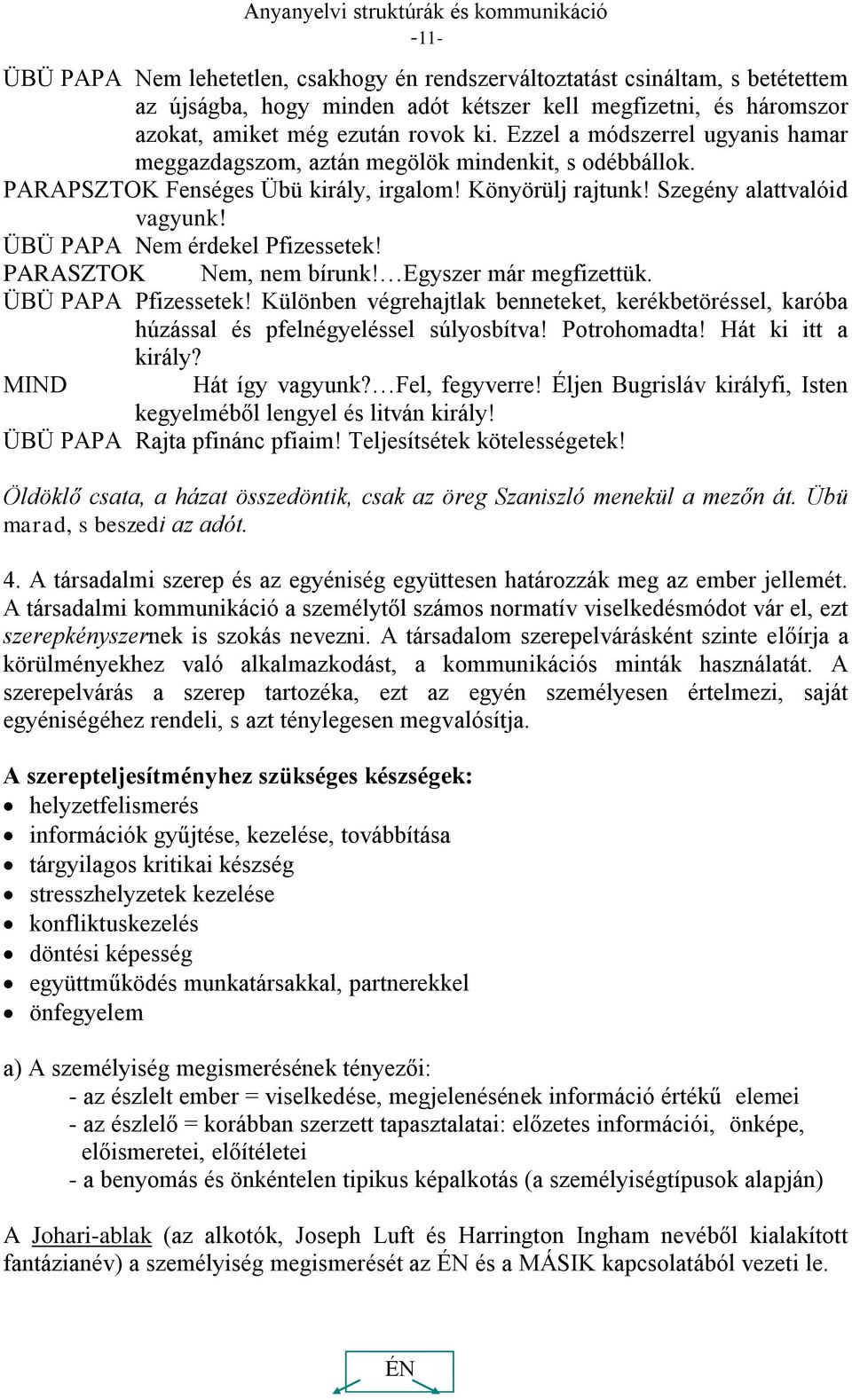 ÜBÜ PAPA Nem érdekel Pfizessetek! PARASZTOK Nem, nem bírunk! Egyszer már megfizettük. ÜBÜ PAPA Pfizessetek!