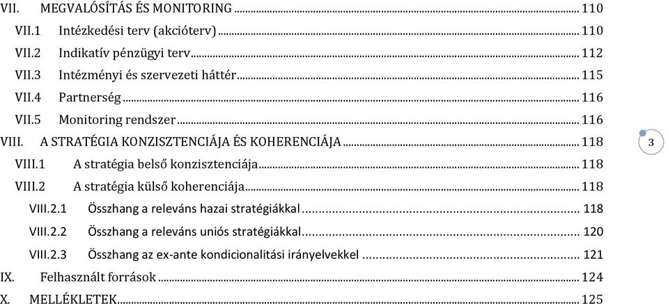 .. 118 VIII.1 A stratégia belső konzisztenciája... 118 VIII.2 A stratégia külső koherenciája... 118 VIII.2.1 Összhang a releváns hazai stratégiákkal.